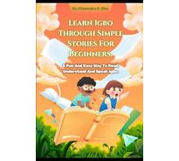 Learn Igbo Through Simple Stories For Beginners: A Fun And Easy Way to Read, Understand And Speak Igbo.