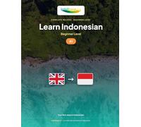 Learn Indonesian - Beginner Level (A1): Complete method: your first steps in Bahasa Indonesia with 60 illustrated lessons and 1300 exercises