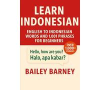 Learn Indonesian: English to Indonesian Words and 1,001 Phrases for Beginners