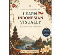Learn Indonesian Visually: A Picture Dictionary for Beginners with Everyday Vocabulary, and Easy Pronunciation
