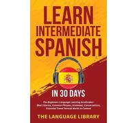 Learn Intermediate Spanish In 30 Days (Tascabile)