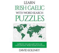Learn Irish Gaelic with Word Search Puzzles: Learn Irish Gaelic Language Vocabulary with Challenging Word Find Puzzles for All Ages