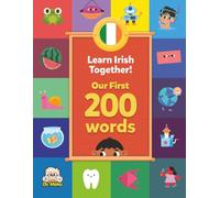 Learn Irish Together! - Our First 200 Words: Bilingual Irish-English Vocabulary for Toddlers and Children