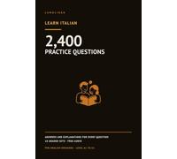 Learn Italian: 2,400 Practice Questions with Answers and Explanations. Italian Grammar, Vocabulary and Pronunciation Workbook for Beginners, A1 to A2