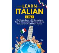Learn Italian: 3-in-1 Collection: Master Natural Italian with 1,500+ Phrases, 150 Conversations & 50 Engaging Stories