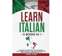 Learn Italian: 5 Books In 1: This Book Includes 1000+ Italian Phrases, 1000+ Words In Context, 100+ Conversations, Short Stories For Beginners Vol. 1-2