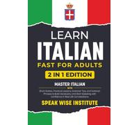 Learn Italian Fast for Adults: Master Italian with Short Stories, Practical Lessons, Grammar Tips, and Common Phrases to Build Vocabulary and Start Speaking with Confidence in Real-Life Conversations