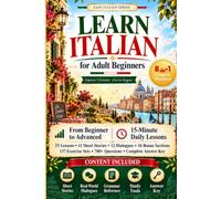 Learn Italian for Adult Beginners: 8-in-1 Language Learning Guide with 15-Minute Lessons, Essential Grammar, Vocabulary, Practice Exercises, Short Stories and Real-Life Conversations