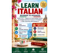 Learn Italian for Adult Beginners: Complete Italian Course from Beginner to Advanced with 15-Minute Lessons, 2,000+ Words, Grammar, Short Stories, ... Video Lessons & 700+ Pages of Bonus Guides
