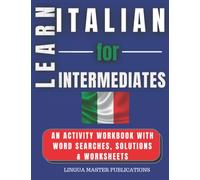 LEARN ITALIAN FOR INTERMEDIATES: WORD SEARCHES WITH MORE THAN 750 INTERMEDIATE WORDS (B1 LEVEL)