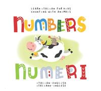 Learn Italian for Kids Numbers Numeri Count with Animals Italian - English Italiano - Inglese: My first bilingual picture word book for toddlers ... Le mie prime parole libro per bambini