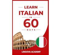 Learn Italian in 60 Days: The Ultimate Beginner's Guide to Learn Italian for Adults
