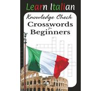 Learn Italian! Knowledge Check. Crosswords for Beginners: From Age 6 Through to Adults. 110 Pages, 6 x 9 Inches. 55 Puzzles with Solutions and English ... Compact Size for Learning on the Go.