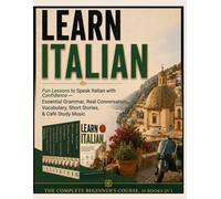 Learn Italian: The Complete Beginner's Course, 10 Books in 1: Fun Lessons to Speak Italian with Confidence - Essential Grammar, Real Conversation, Travel Vocabulary, Short Stories, & Café Study Music
