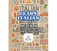 LEARN ITALIAN THROUGH PICTURES: See, Learn, and Remember: The Power of Visual Learning