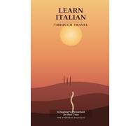 Learn Italian Through Travel: A Beginner's Phrasebook for Real Trips