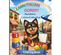 Learn Italian with Gordy: Numbers, Colors & Months: Fun Language Learning and Coloring Book for Kids