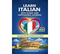 Learn Italian with Short and Captivating Stories. Book 5: Improve your Italian and communicate with confidence. With Bilingual Glossary, Exercises & Answer Key. A2+
