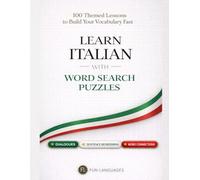 Learn Italian with Word Search Puzzles - Fast & Easy: 100 Themed Lessons (With English Translation) + Dialogues + Sentence Scramble + Word Connections + Spaced Review (Solutions Included)