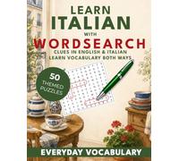 Learn Italian with Wordsearch: Everyday Vocabulary: 50 Bilingual Wordsearch Puzzles for Beginners.