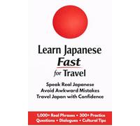 Learn Japanese Fast for Travel: Speak Real Japanese Avoid Awkward Mistakes Travel Japan with Confidence