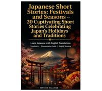 Learn Japanese from Short Stories: Japanese Short Stories - Festivals and Seasons: 20 Captivating Stories of Japanese Festivals, Holidays & Traditions | English Translations
