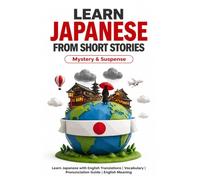 Learn Japanese from Short Stories: Japanese Short Stories - Mystery and Suspense: Learn Japanese with English Translations | Vocabulary | Furigana | Pronunciation Guide | English Meaning