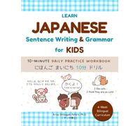Learn Japanese Sentence Writing & Grammar for Kids with Japanese Particles & Sentence Structure: A Bilingual 10-Minute Daily Practice Workbook (4-W urriculum): にほんごまいにち10分ドリル