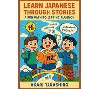 Learn Japanese Through Stories: A Fun Path to JLPT N2 Fluency: Master Advanced Japanese Grammar & Vocabulary with Engaging Bilingual Tales (Japanese Reading Practice for Intermediate Learners)