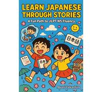 Learn Japanese Through Stories: A Fun Path to JLPT N5 Fluency: Bilingual Tales with Vocabulary Lists, Grammar Tips, and Quizzes | Perfect for Beginners & Self-Study