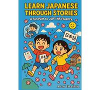 Learn Japanese Through Stories: A Fun Path to JLPT N5 Fluency: Bilingual Tales with Vocabulary Lists, Grammar Tips, and Quizzes | Perfect for Beginners & Self-Study