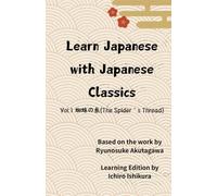 LEARN JAPANESE WITH JAPANESE CLASSICS: Volume:1 蜘蛛の糸 (The Spider's Thread) A Japanese Language Learning Edition (Based on the work by Ryunosuke Akutagawa)