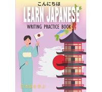 Learn Japanese: Writing Practice Book for Beginners