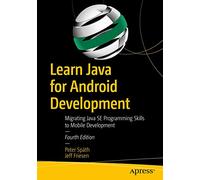 Learn Java for Android Development: Migrating Java SE Programming Skills to Mobile Development