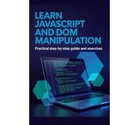 Learn JavaScript and DOM Manipulation: Practical Step-by-Step Guide and Exercises
