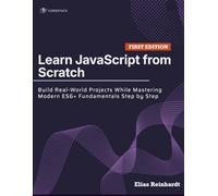 Learn JavaScript from Scratch: Build Real-World Projects While Mastering Modern ES6+ Fundamentals Step by Step