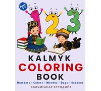 Learn Kalmyk with Coloring: Numbers, Colors, Months, Days & Seasons (Ages 3-7): 50+ Fun Illustrations for Kids to Color and Learn the Kalmyk Language | A Simple Bilingual Coloring Book