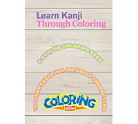 Learn Kanji Through Coloring: A STYLISH CLORING BOOK TO LEARN ESSENTIAL JAPANESE CHARACTERS