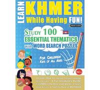 LEARN KHMER WHILE HAVING FUN! - FOR CHILDREN: KIDS OF ALL AGES - STUDY 100 ESSENTIAL THEMATICS WITH WORD SEARCH PUZZLES - VOL.1