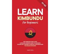 Learn Kimbundu for Beginners: The Complete, Easy & Fast Language Learning Guide to Grammar, Vocabulary, Phrases & Everyday Conversations for English Speakers