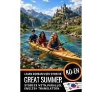 Learn Korean A2-B1 with Stories: Korean-English Bilingual Book: Korean with English Translation - Read and Understand Korean with Parallel Translation for English Speakers