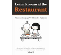Learn Korean at the Restaurant: A Korean Language Workbook for Beginners: Real Conversations, Grammar Notes, Korean Reading and Writing Practice, 75+ Korean Words and Phrases, 60+ Exercises (TOPIK 1)