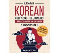 Learn Korean for Adult Beginners: 3 Books in 1: Speak Korean In 30 Days!
