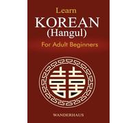 Learn Korean for Adult Beginners: 8 Books in 1: A Complete Step-by-Step Guide to Master Hangul, Reading, Writing, Grammar & Vocabulary with Audio Practice to Speak with Confidence in Weeks