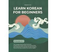 Learn Korean for Beginners: 8 Books in 1. The Complete Step-by-Step Framework to Master Hangul, Speak with Confidence, and Understand the Language in Just 40 Days
