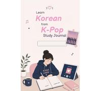 Learn Korean from K-pop Study Journal: Song Study with Lyrics, Vocabulary and Practice Pages for Korean Pop Music Fa