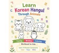Learn Korean Hangul Through Animals: Fun Korean Alphabet Tracing, Writing Practice, and Coloring Workbook for Kids