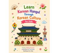 Learn Korean Hangul Through Korean Culture for Kids: Tracing, Writing Practice, Coloring & Fun Activities with 14 Korean Cultural Words