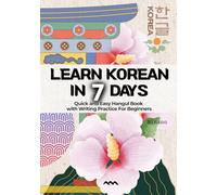 LEARN KOREAN IN 7 DAYS: Quick and Easy Hangul Book with Writing Practice For Beginners