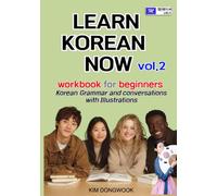 LEARN KOREAN NOW vol.2 workbook for beginners: Korean Grammar and conversations with Illustrations